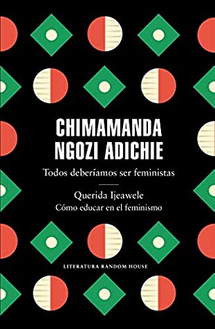 Todos deberíamos ser feministas. Querida Ijeawele. Cómo educar en el feminismo Todos deberíamos ser feministas. Querida Ijeawele. Cómo educar en el feminismo
